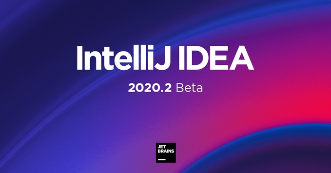 Java 开发工具 IntelliJ IDEA 2020.2 首个 Beta 版本发布