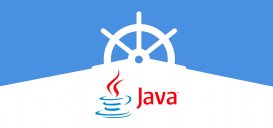 Java应用正加速迁移到Kubernetes